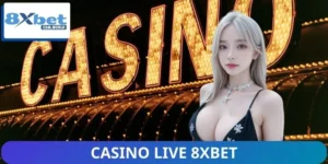 Casino Live 8XBET Đang Thành Xu Hướng 2026 Bạn Cần Biết